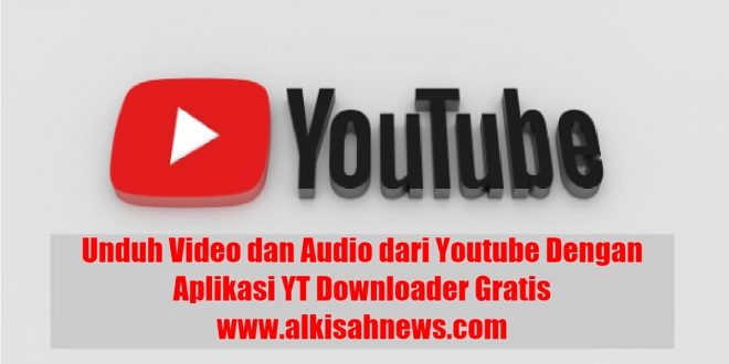 Unduh Video dan Audio dari Youtube Dengan Aplikasi YT Downloader Gratis