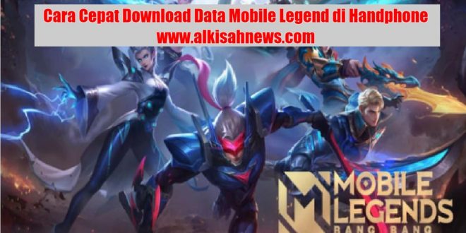 Cara Cepat Download Data Mobile Legend di Handphone