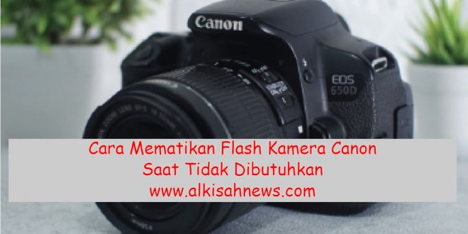 Cara Mematikan Flash Kamera Canon