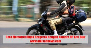 Cara Memotret Objek Bergerak dengan Kamera HP Anti Blur