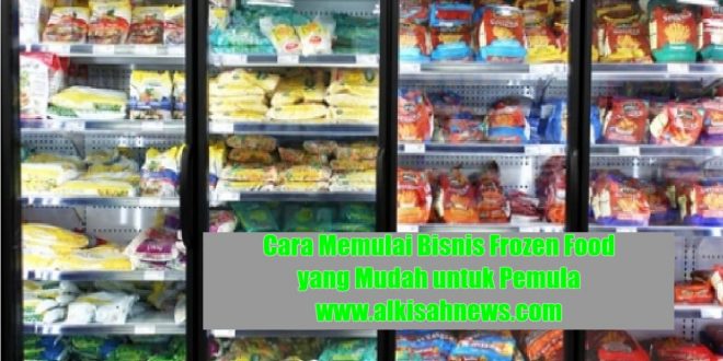 Cara Memulai Bisnis Frozen Food yang Mudah untuk Pemula