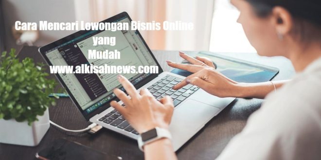 Cara Mencari Lowongan Bisnis Online yang Mudah