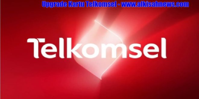 Cara Upgrade Kartu Telkomsel