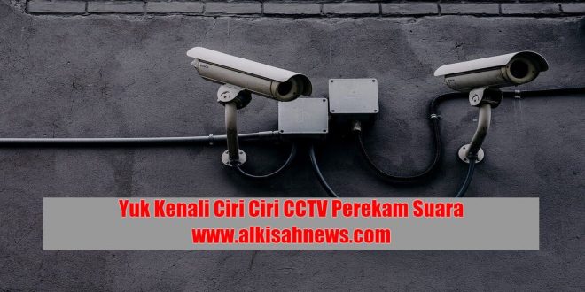 Ciri Ciri CCTV Perekam Suara