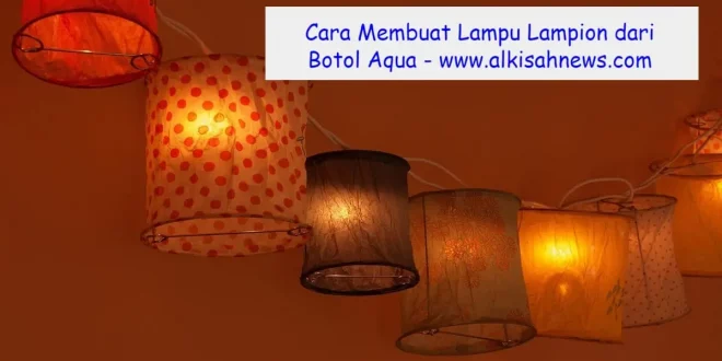 Cara Membuat Lampu Lampion dari Botol Aqua