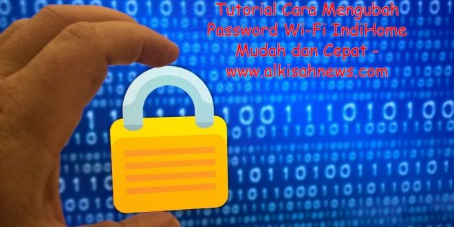 Cara Mengubah Password Wi-Fi IndiHome