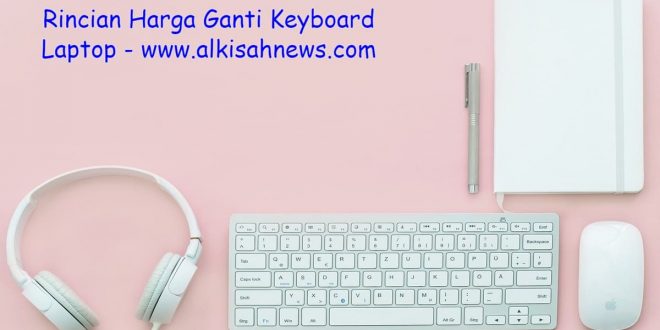 Harga Ganti Keyboard Laptop