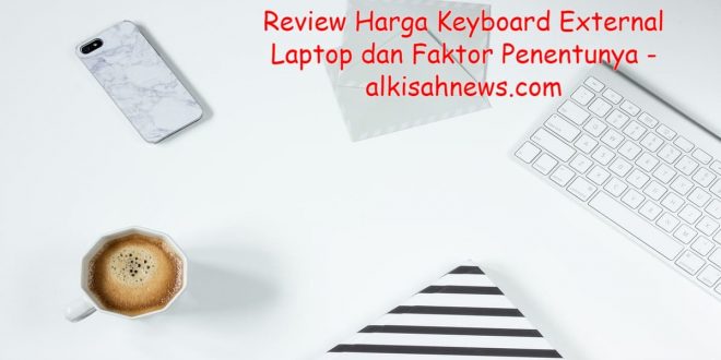 Harga Keyboard External Laptop dan Faktor Penentunya