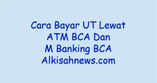 Cara Bayar UT Lewat ATM BCA Dan M Banking BCA