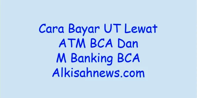 Cara Bayar UT Lewat ATM BCA Dan M Banking BCA