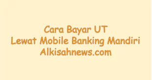 Cara Bayar UT Lewat Mobile Banking Mandiri