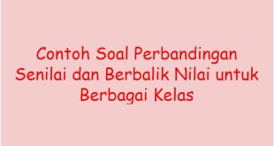 Contoh Soal Perbandingan Senilai dan Berbalik Nilai