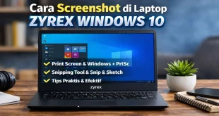 Cara screenshot di laptop Zyrex Windows 10 menggunakan Print Screen, Snipping Tool, dan Snip & Sketch